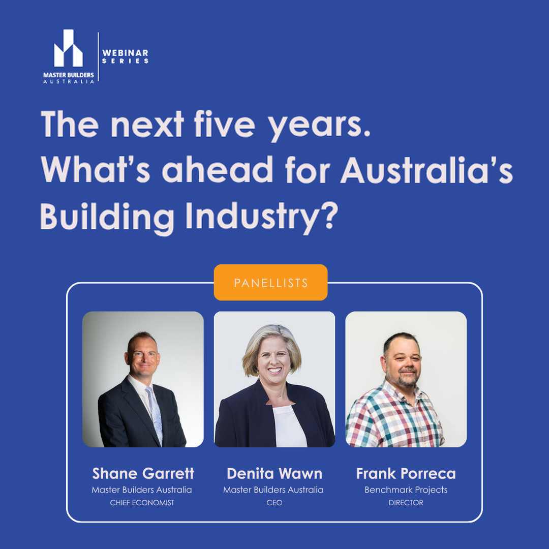 The next five years: What's ahead for Australia's building industry? Featuring Shane Garrett, Denita Wawn and Frank Porecca.
